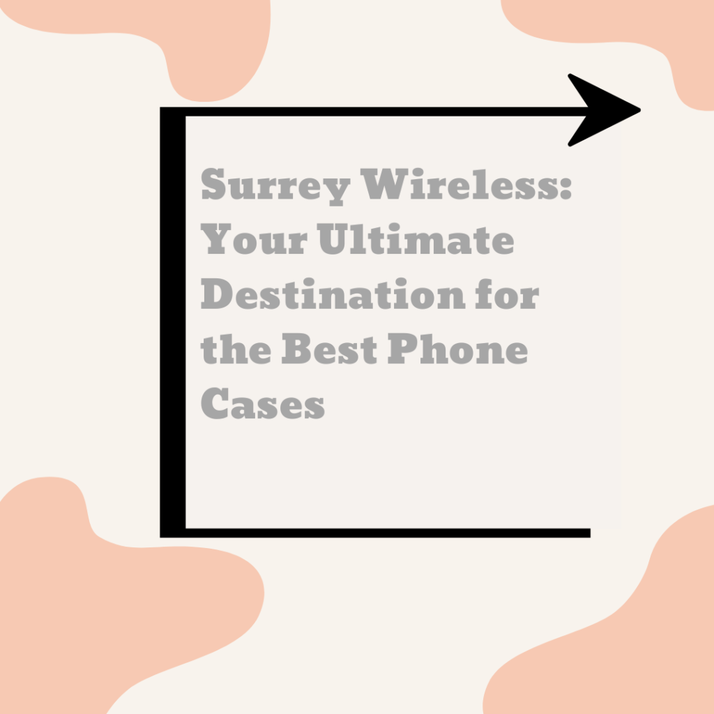 Protecting these valuable gadgets with the right phone case is a must, and Surrey Wireless emerges as your go-to destination for finding the best Phone Cases that perfectly blend style, functionality, and quality.